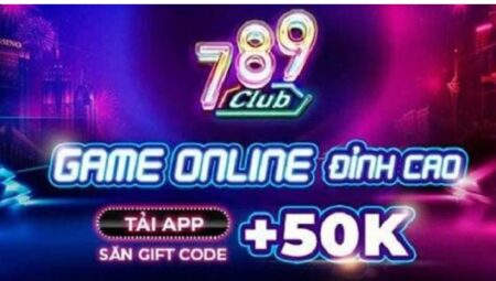 Giải trí tại 789 club 50k nhận ngay giftcode